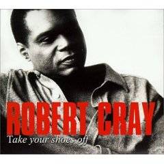 The Robert Cray Band : Take Your Shoes Off